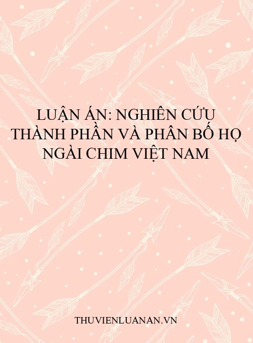 Luận án: Nghiên cứu thành phần và phân bố họ Ngài chim Việt Nam
