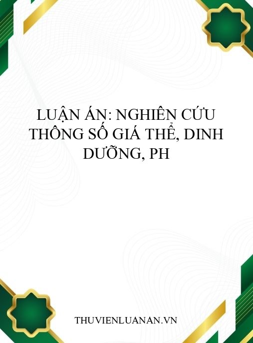 Luận án: Nghiên cứu thông số giá thể, dinh dưỡng, pH