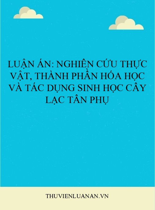 Luận án: Nghiên cứu thực vật, thành phần hóa học và tác dụng sinh học cây Lạc tân phụ