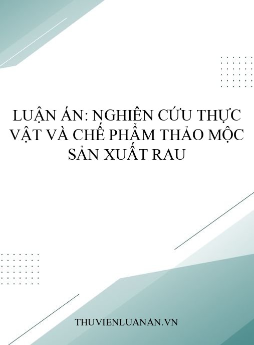 Luận án: Nghiên cứu thực vật và chế phẩm thảo mộc sản xuất rau