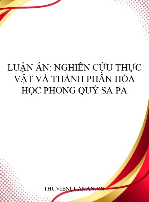 Luận án: Nghiên cứu thực vật và thành phần hóa học Phong quỳ sa pa