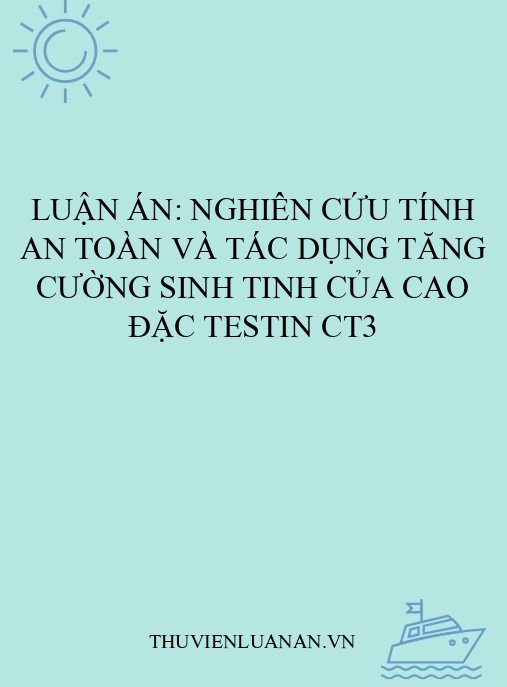 Luận án: Nghiên cứu tính an toàn và tác dụng tăng cường sinh tinh của cao đặc Testin CT3