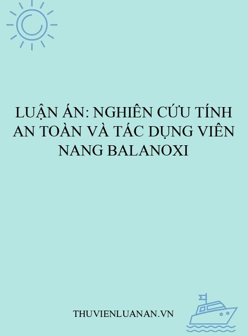 Luận án: Nghiên cứu tính an toàn và tác dụng viên nang Balanoxi