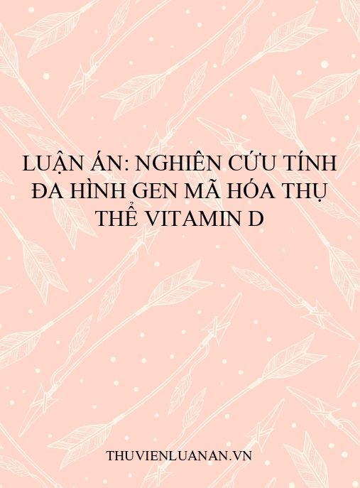 Luận án: Nghiên cứu tính đa hình gen mã hóa thụ thể vitamin D