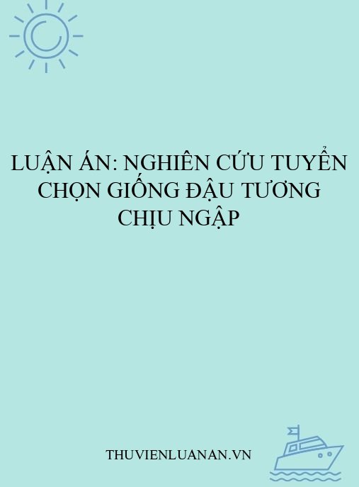 Luận án: Nghiên cứu tuyển chọn giống đậu tương chịu ngập