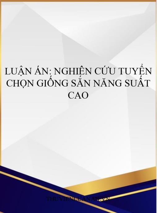 Luận án: Nghiên cứu tuyển chọn giống sắn năng suất cao