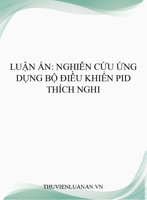 Luận án: Nghiên cứu ứng dụng bộ điều khiển PID thích nghi