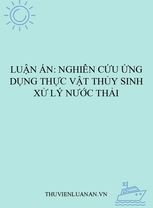 Luận án: Nghiên cứu ứng dụng thực vật thủy sinh xử lý nước thải
