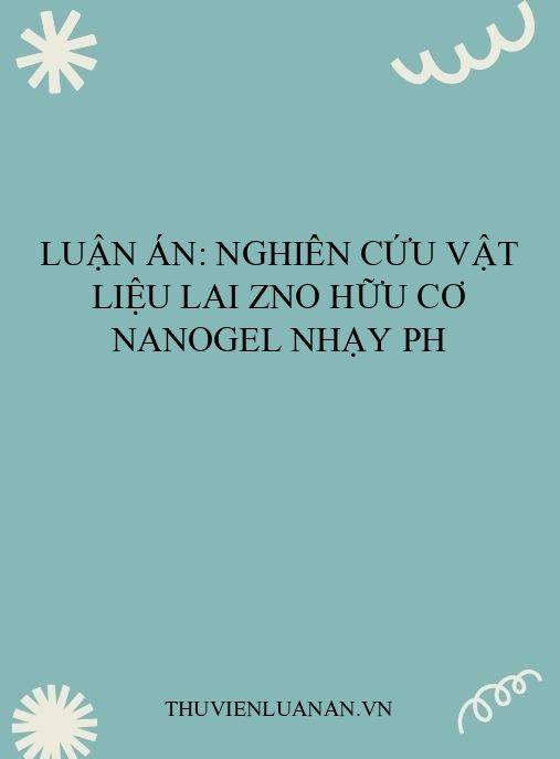 Luận án: Nghiên cứu vật liệu lai ZnO hữu cơ nanogel nhạy pH