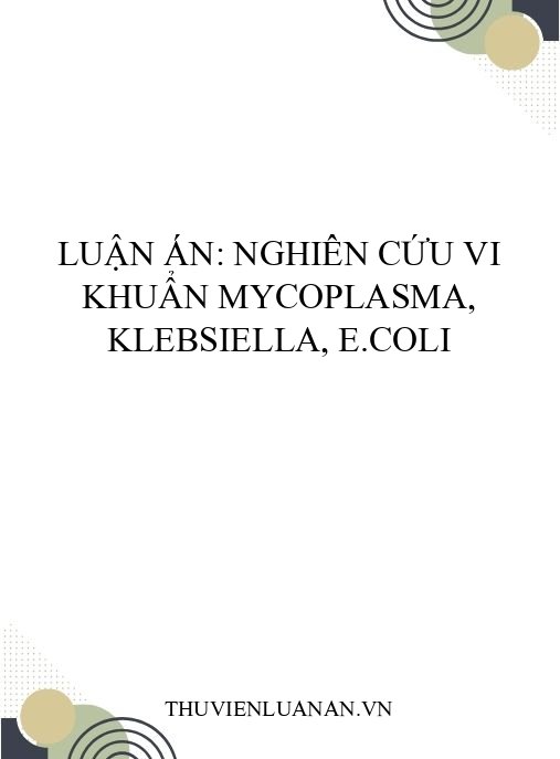 Luận án: Nghiên cứu vi khuẩn Mycoplasma, Klebsiella, E.coli