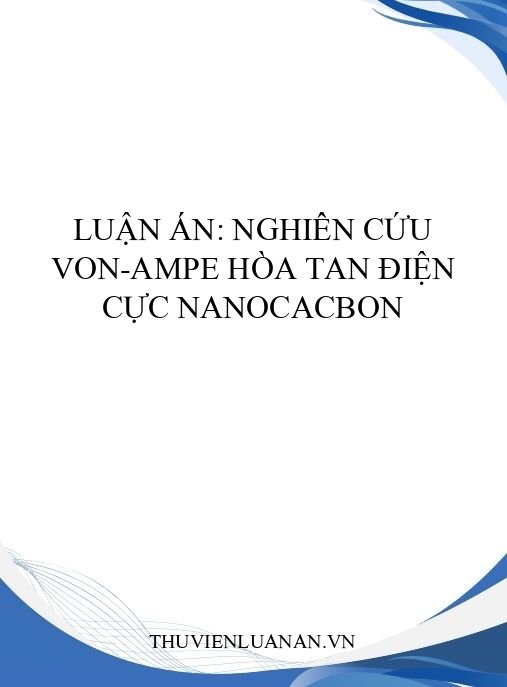 Luận án: Nghiên cứu Von-Ampe hòa tan điện cực nanocacbon