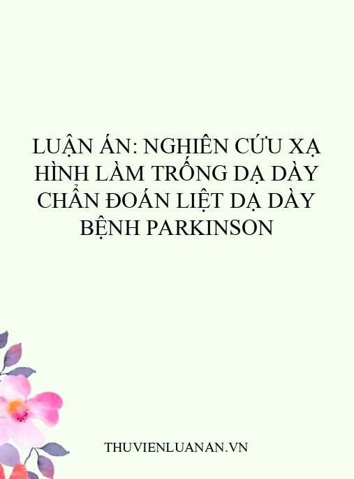 Luận án: Nghiên cứu xạ hình làm trống dạ dày chẩn đoán liệt dạ dày bệnh Parkinson