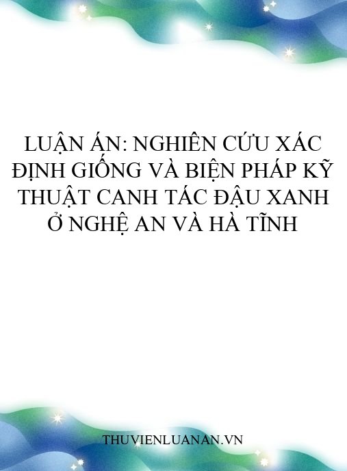 Luận án: Nghiên cứu xác định giống và biện pháp kỹ thuật canh tác đậu xanh ở Nghệ An và Hà Tĩnh