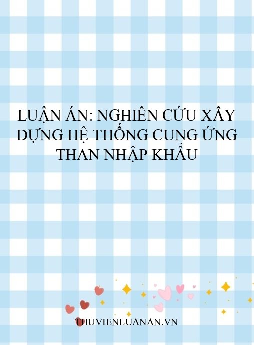 Luận án: Nghiên cứu xây dựng hệ thống cung ứng than nhập khẩu