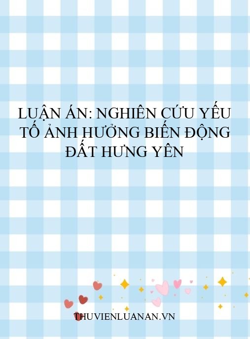 Luận án: Nghiên cứu yếu tố ảnh hưởng biến động đất Hưng Yên