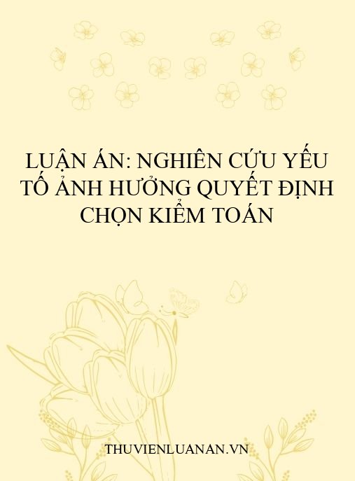 Luận án: Nghiên cứu yếu tố ảnh hưởng quyết định chọn kiểm toán