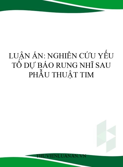 Luận án: Nghiên cứu yếu tố dự báo rung nhĩ sau phẫu thuật tim