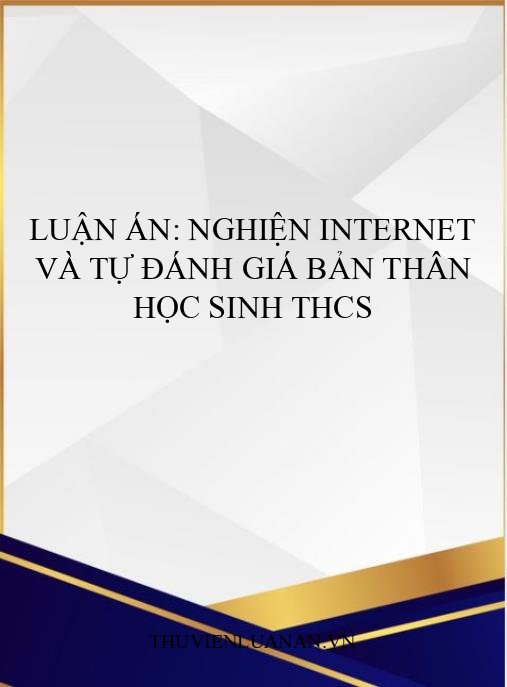 Luận án: Nghiện internet và tự đánh giá bản thân học sinh THCS