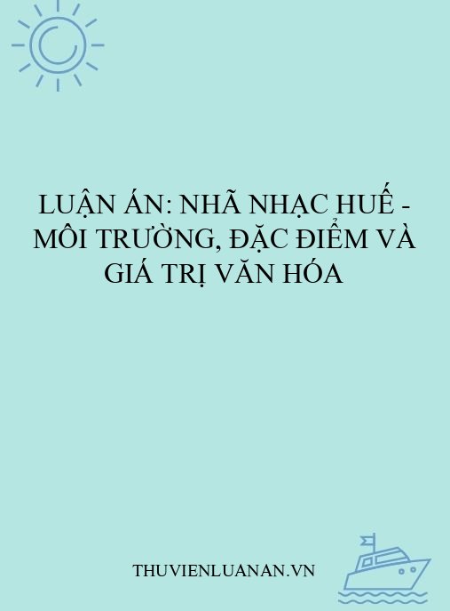 Luận án: Nhã nhạc Huế – Môi trường, đặc điểm và giá trị văn hóa