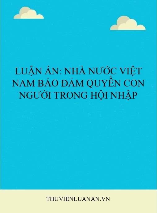Luận án: Nhà nước Việt Nam bảo đảm quyền con người trong hội nhập