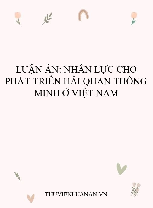 Luận án: Nhân lực cho phát triển Hải quan thông minh ở Việt Nam