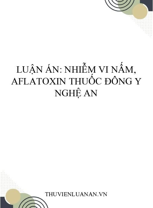 Luận án: Nhiễm vi nấm, aflatoxin thuốc đông y Nghệ An
