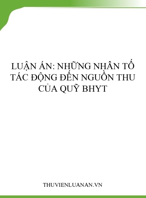 Luận án: Những nhân tố tác động đến nguồn thu của Quỹ BHYT