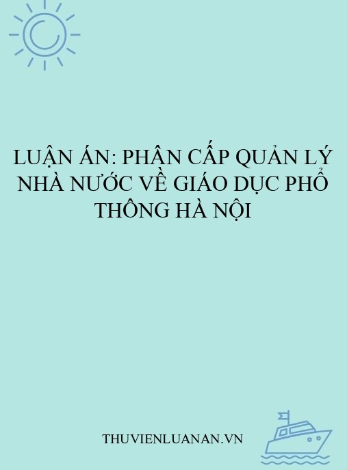 Luận án: Phân cấp quản lý nhà nước về giáo dục phổ thông Hà Nội