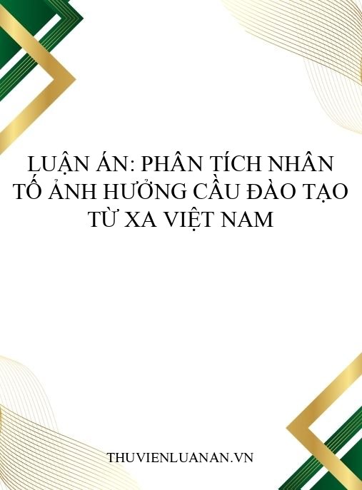 Luận án: Phân tích nhân tố ảnh hưởng cầu đào tạo từ xa Việt Nam
