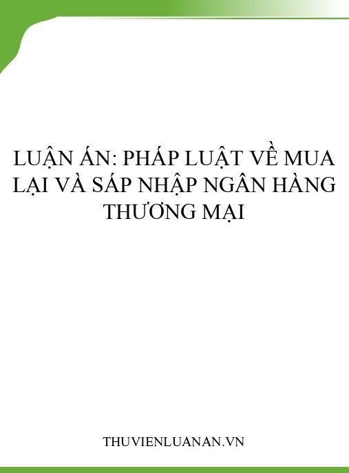 Luận án: Pháp luật về mua lại và sáp nhập ngân hàng thương mại