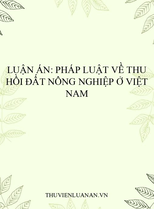 Luận án: Pháp luật về thu hồi đất nông nghiệp ở Việt Nam