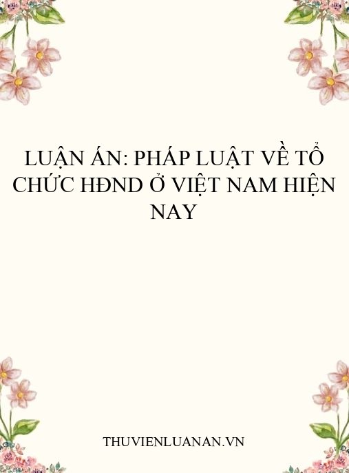 Luận án: Pháp luật về tổ chức HĐND ở Việt Nam hiện nay
