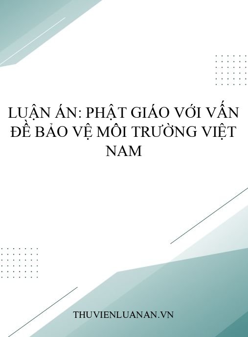 Luận án: Phật giáo với vấn đề bảo vệ môi trường Việt Nam