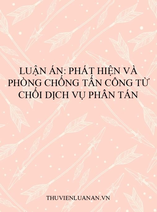 Luận án: Phát hiện và phòng chống tấn công từ chối dịch vụ phân tán