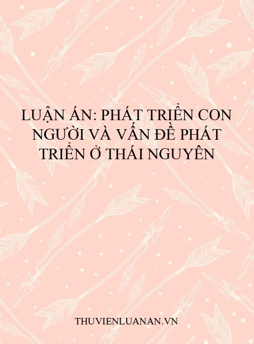 Luận án: Phát triển con người và vấn đề phát triển ở Thái Nguyên