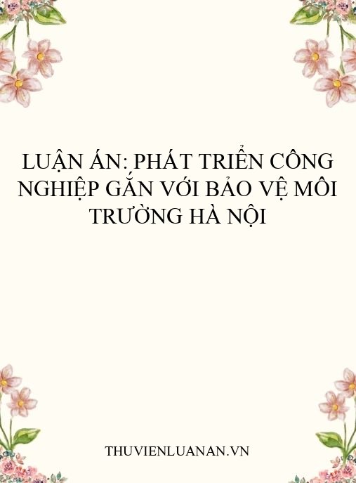 Luận án: Phát triển công nghiệp gắn với bảo vệ môi trường Hà Nội