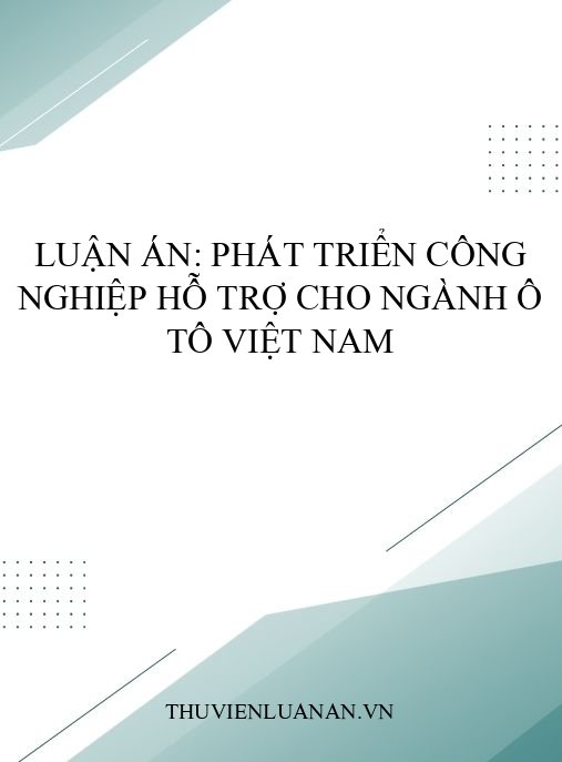 Luận án: Phát triển công nghiệp hỗ trợ cho ngành ô tô Việt Nam