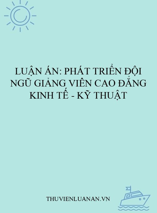 Luận án: Phát triển đội ngũ giảng viên Cao đẳng Kinh tế – Kỹ thuật