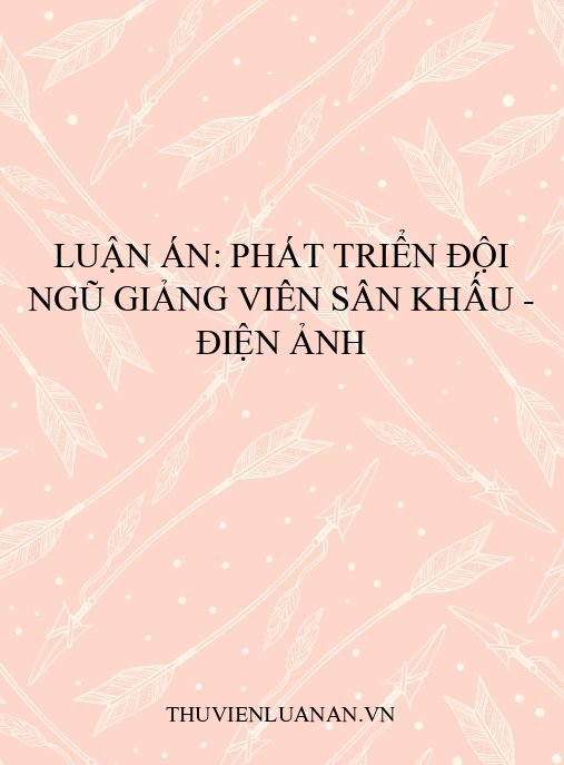Luận án: Phát triển đội ngũ giảng viên Sân khấu – Điện ảnh