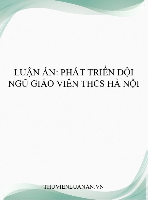 Luận án: Phát triển đội ngũ giáo viên THCS Hà Nội