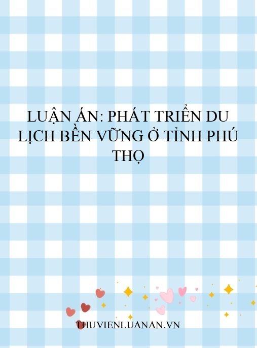 Luận án: Phát triển du lịch bền vững ở tỉnh Phú Thọ