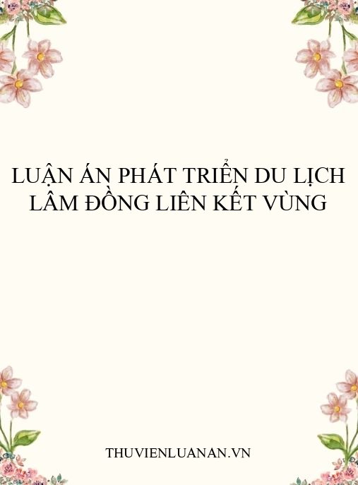 Luận án Phát Triển Du Lịch Lâm Đồng Liên Kết Vùng