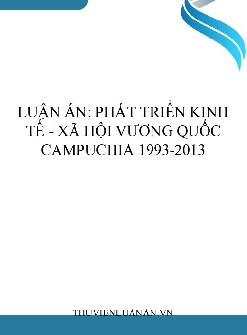 Luận án: Phát triển kinh tế – xã hội Vương quốc Campuchia 1993-2013