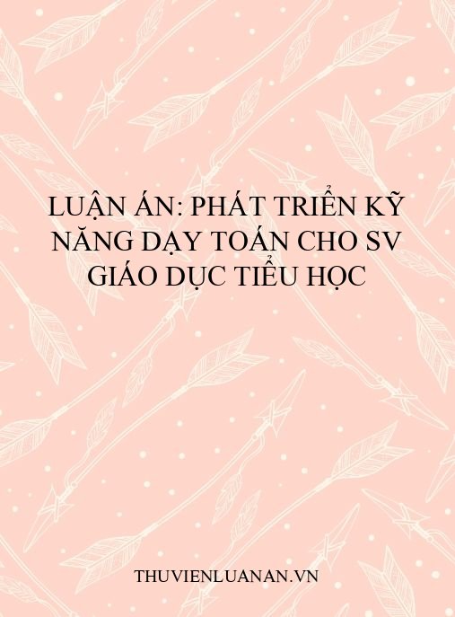 Luận án: Phát triển kỹ năng dạy toán cho SV Giáo dục Tiểu học