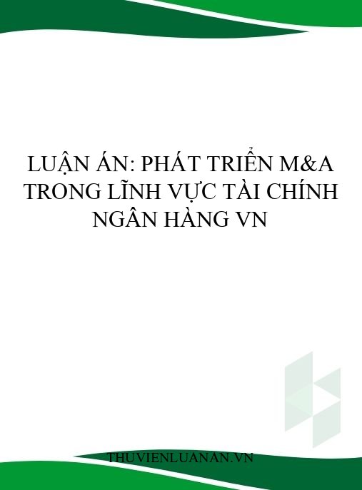 Luận án: Phát triển M&A trong lĩnh vực tài chính ngân hàng VN