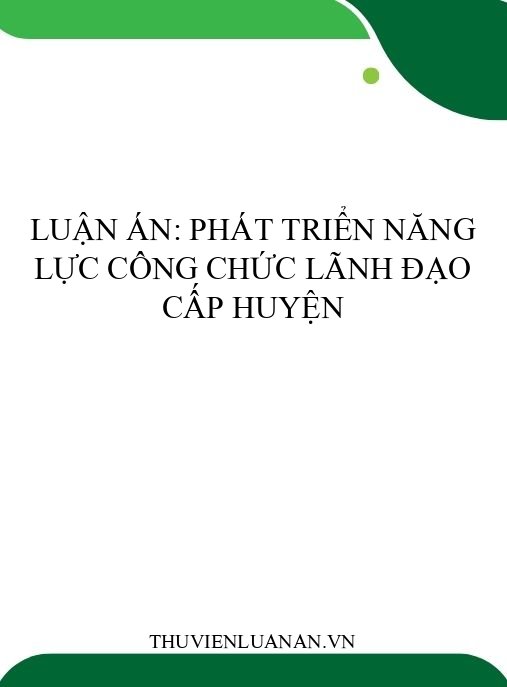 Luận án: Phát triển năng lực công chức lãnh đạo cấp huyện