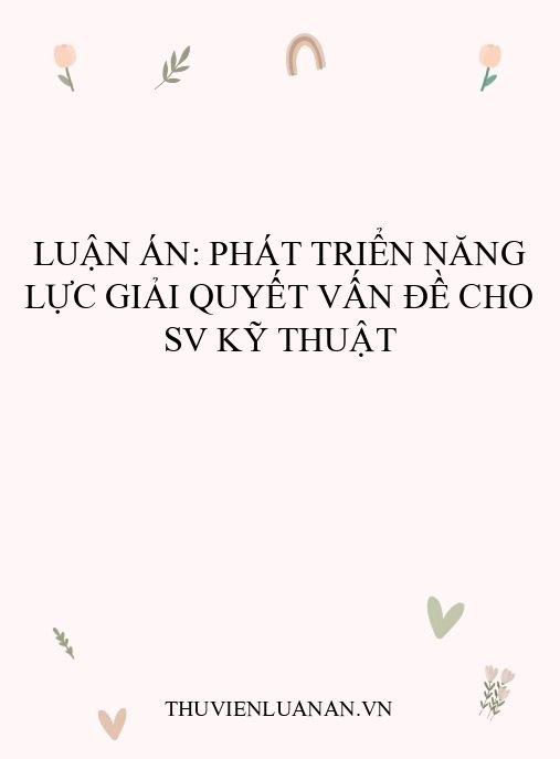 Luận án: Phát triển năng lực giải quyết vấn đề cho SV kỹ thuật