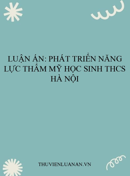 Luận án: Phát triển năng lực thẩm mỹ học sinh THCS Hà Nội