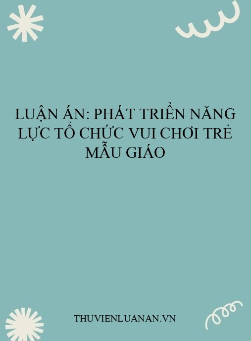 Luận án: Phát triển năng lực tổ chức vui chơi trẻ mẫu giáo