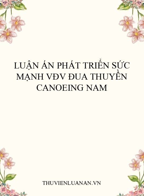 Luận án phát triển sức mạnh VĐV đua thuyền Canoeing nam